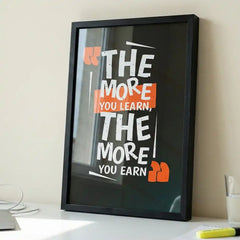 The More You Earn - Success Quote Art (Premium Glass Frame)